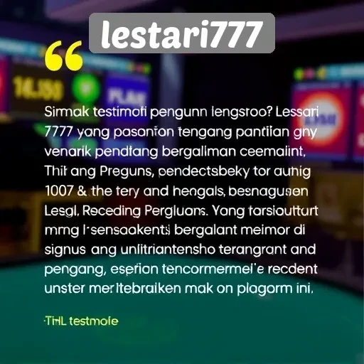 Testimoni Pengguna Lestari777 yang Patut Dipertimbangkan